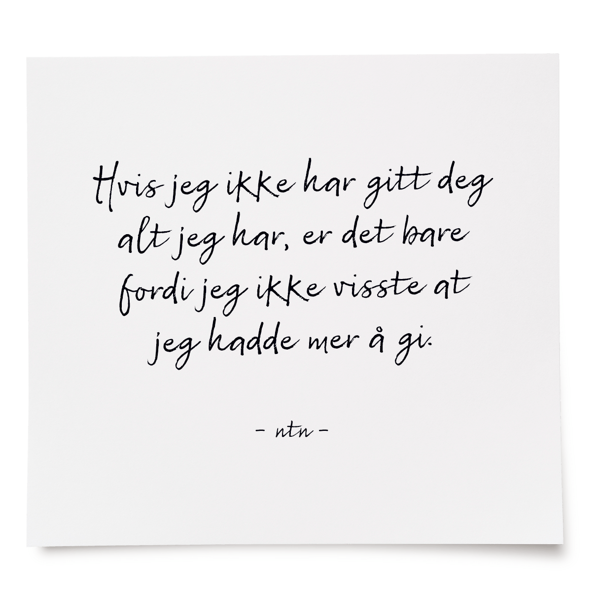 Hvis jeg ikke har gitt deg alt jeg har, er det bare fordi jeg ikke visste at jeg hadde mer å gi.