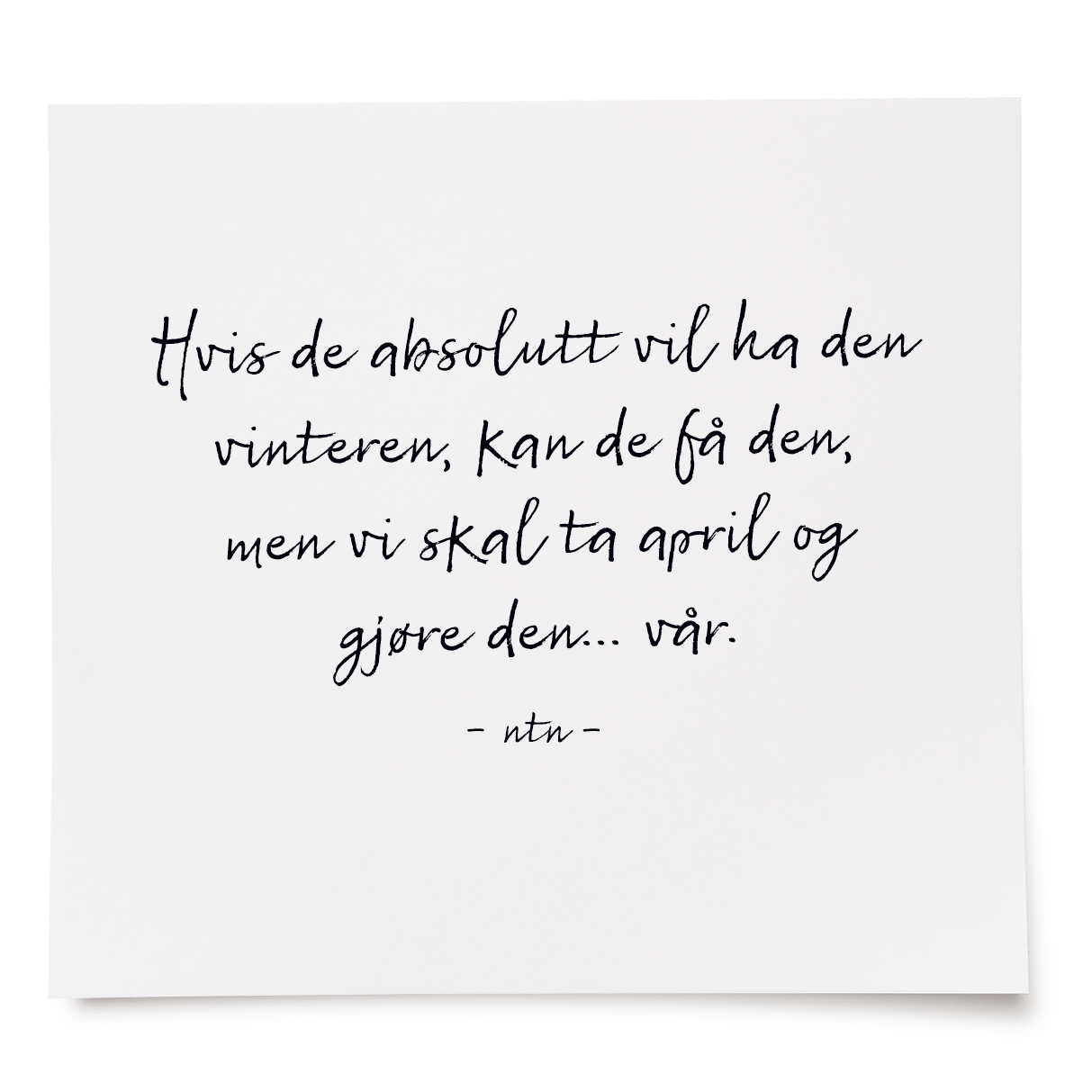 Hvis de absolutt vil ha den vinteren, kan de få den, men vi skal ta april og gjøre den... vår.