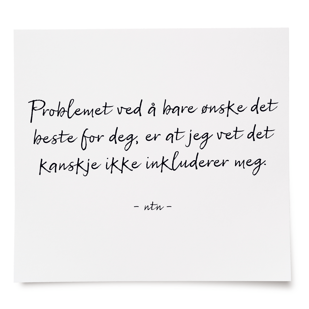 Problemet ved å bare ønske det beste for deg, er at jeg vet det kanskje ikke inkluderer meg.