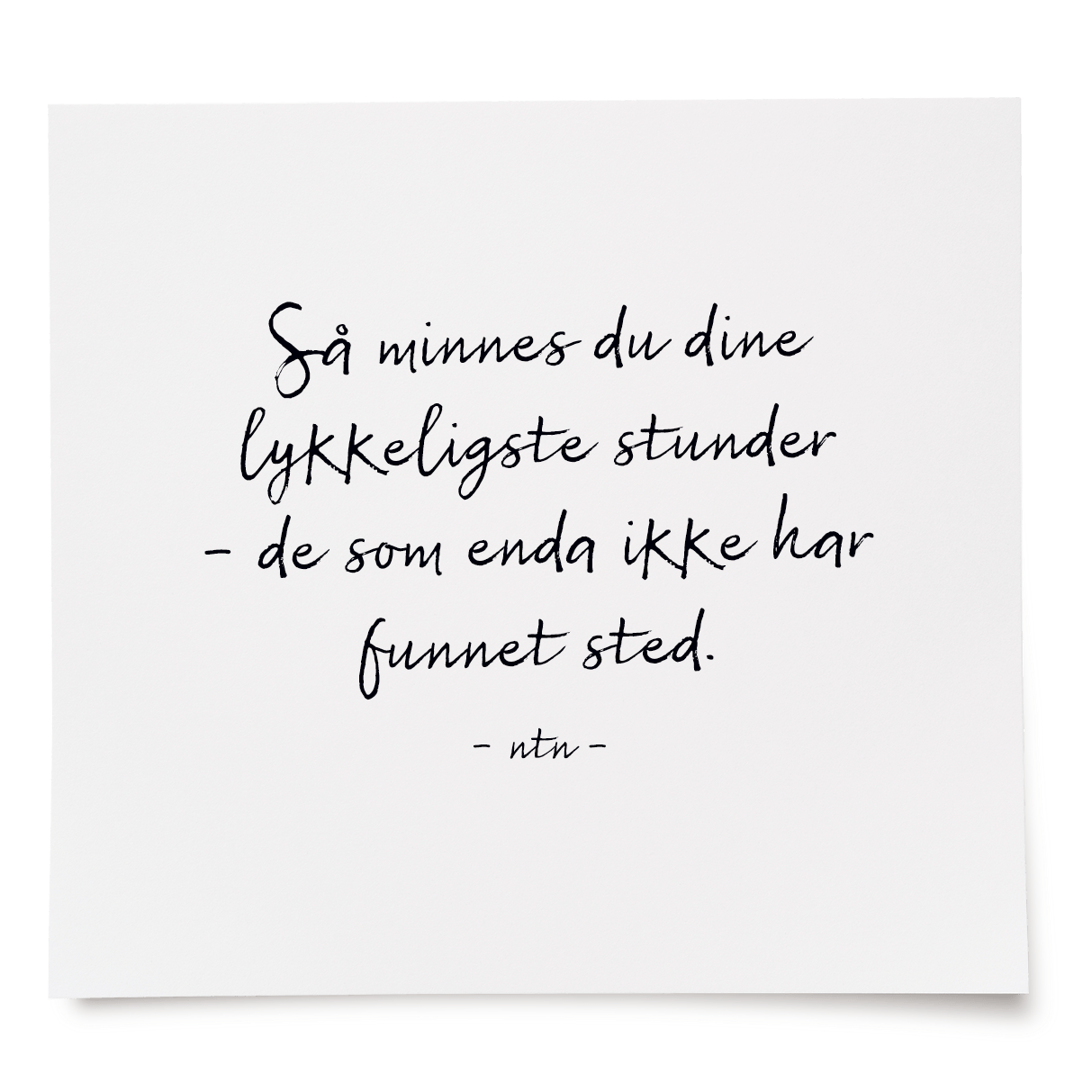 Så minnes du dine lykkeligste stunder - de som enda ikke har funnet sted.